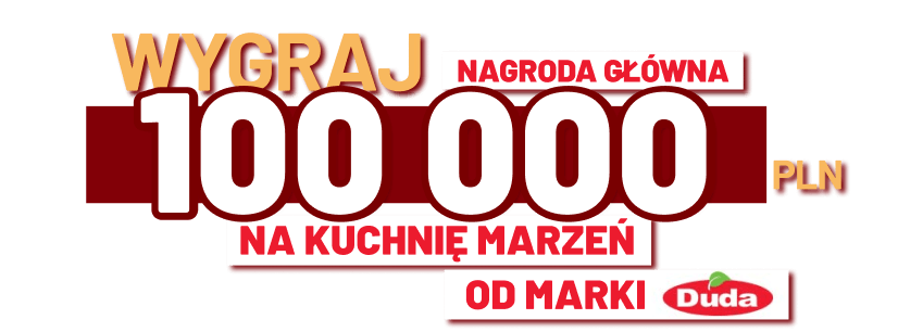 Nagroda główna - wygraj 100 000 pln na kuchnię marzeń od marki DUDA